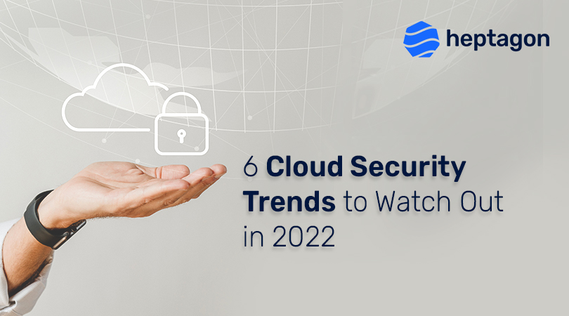 6-cloud-security-trends-to-watch-out-in-2022